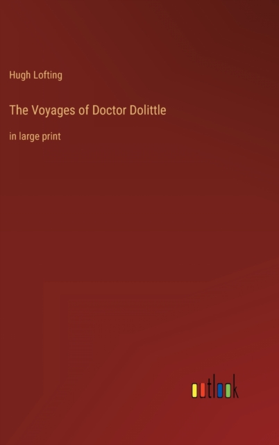 The Voyages of Doctor Dolittle : in large print, Hardback Book