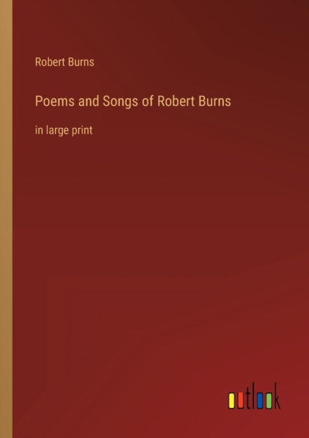 Poems and Songs of Robert Burns : in large print, Paperback / softback Book