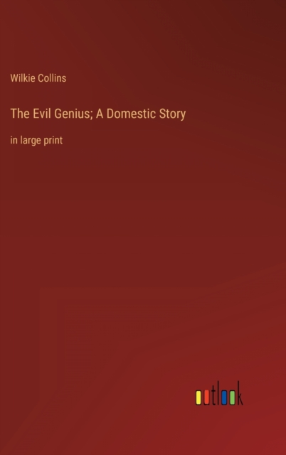 The Evil Genius; A Domestic Story : in large print, Hardback Book