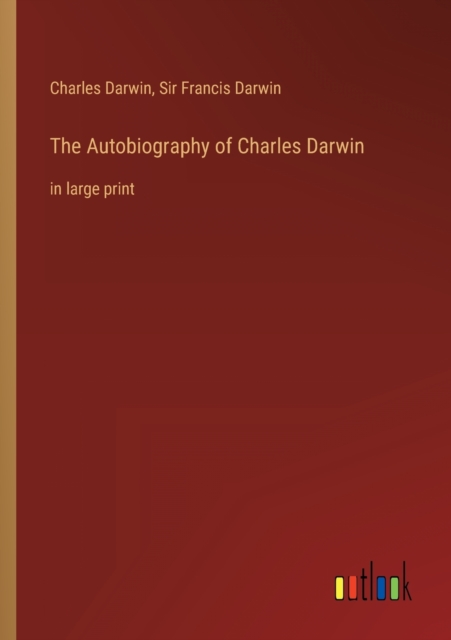 The Autobiography of Charles Darwin : in large print, Paperback / softback Book