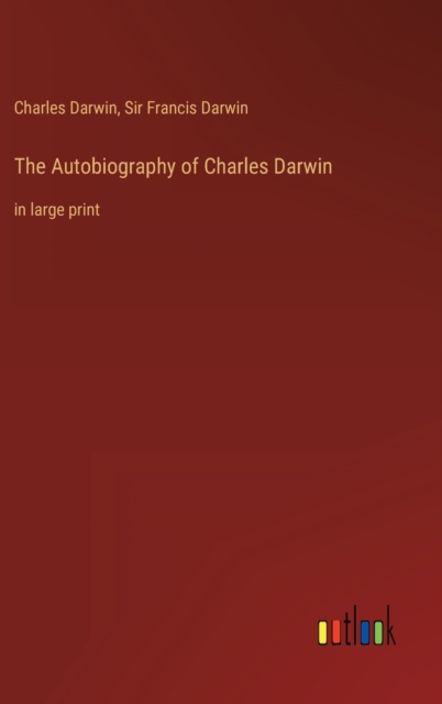 The Autobiography of Charles Darwin : in large print, Hardback Book