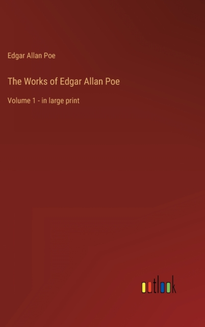 The Works of Edgar Allan Poe : Volume 1 - in large print, Hardback Book