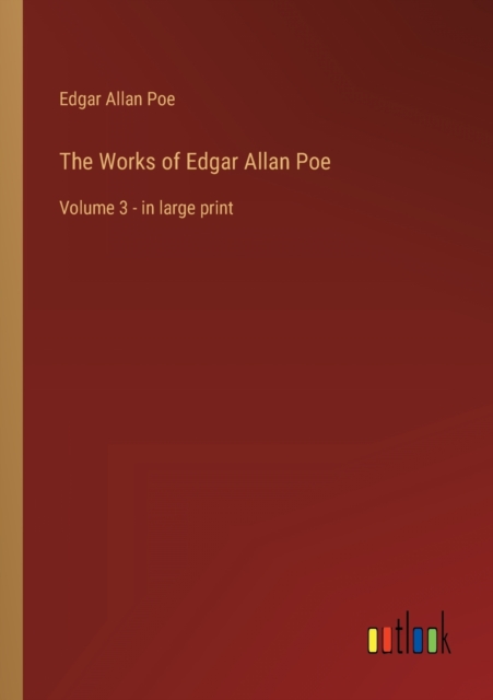 The Works of Edgar Allan Poe : Volume 3 - in large print, Paperback / softback Book