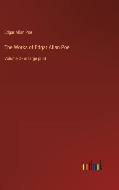 The Works of Edgar Allan Poe : Volume 3 - in large print, Hardback Book