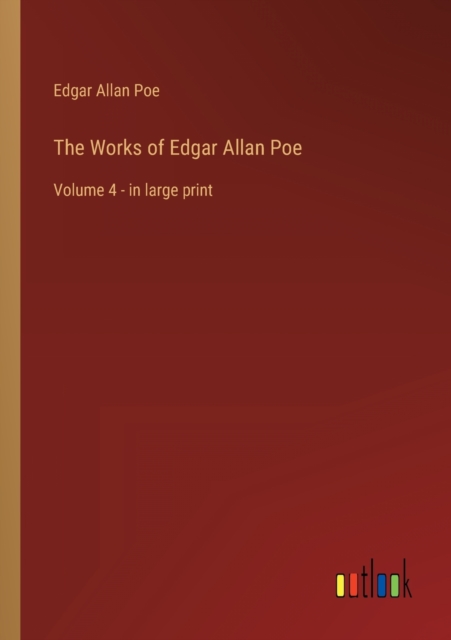 The Works of Edgar Allan Poe : Volume 4 - in large print, Paperback / softback Book
