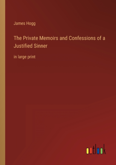 The Private Memoirs and Confessions of a Justified Sinner : in large print, Paperback / softback Book