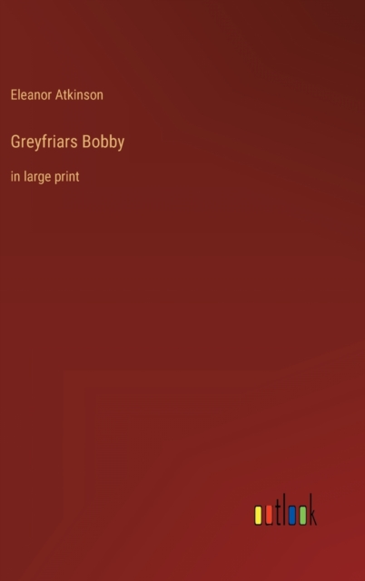 Greyfriars Bobby : in large print, Hardback Book