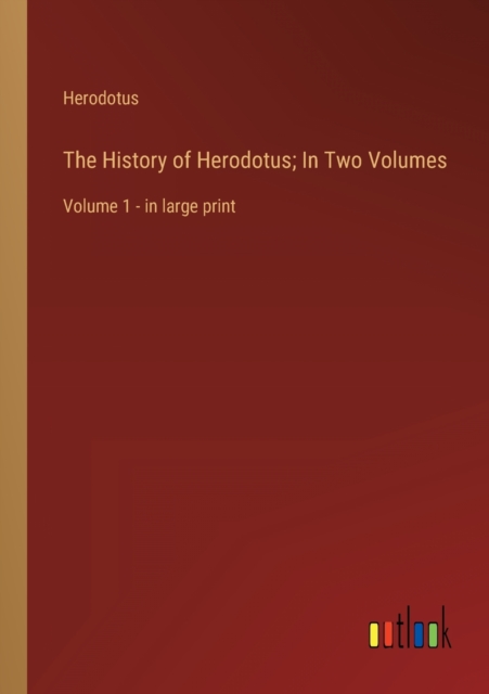 The History of Herodotus; In Two Volumes : Volume 1 - in large print, Paperback / softback Book