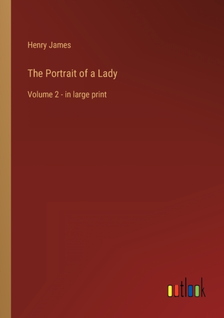 The Portrait of a Lady : Volume 2 - in large print, Paperback / softback Book