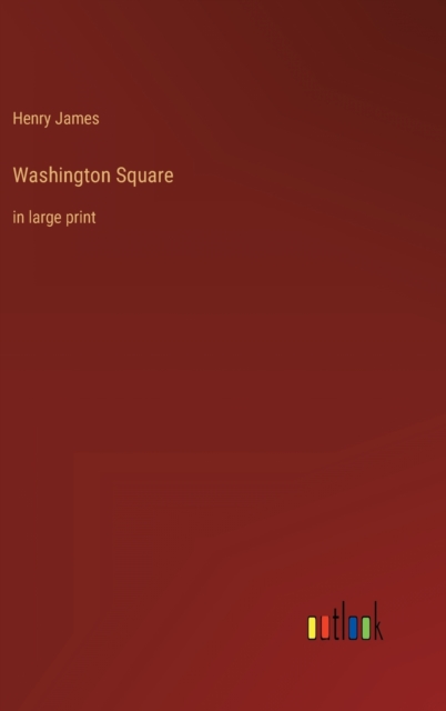 Washington Square : in large print, Hardback Book
