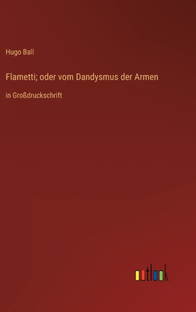 Flametti; oder vom Dandysmus der Armen : in Grossdruckschrift, Hardback Book