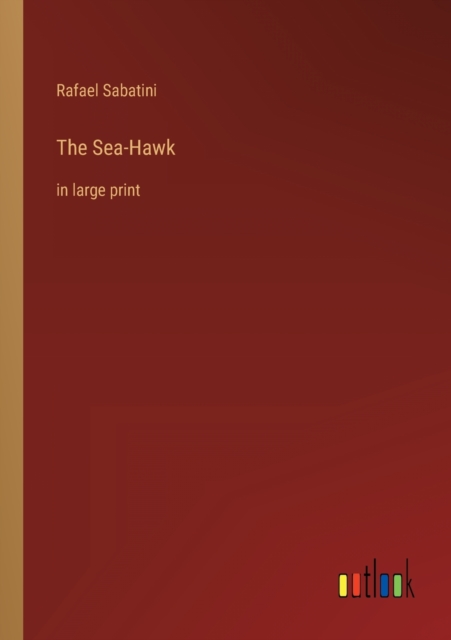 The Sea-Hawk : in large print, Paperback / softback Book