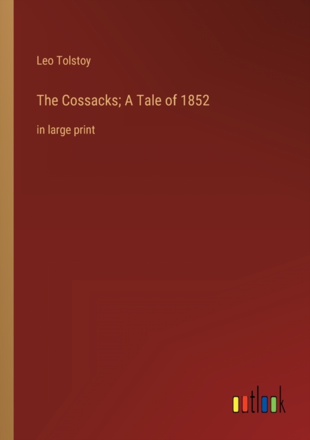 The Cossacks; A Tale of 1852 : in large print, Paperback / softback Book