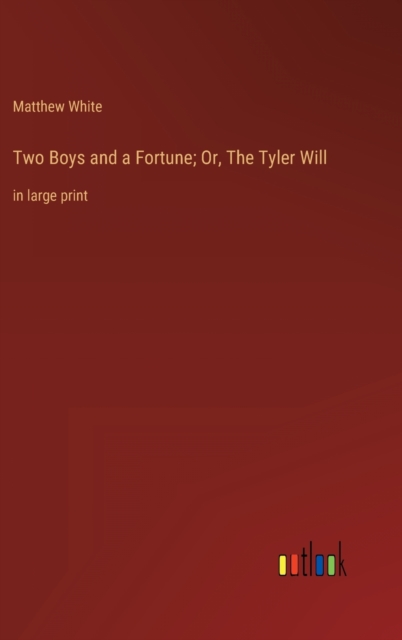 Two Boys and a Fortune; Or, The Tyler Will : in large print, Hardback Book