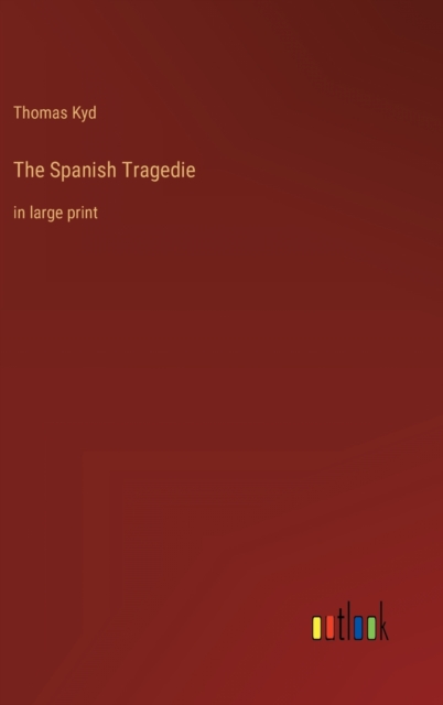 The Spanish Tragedie : in large print, Hardback Book