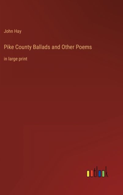 Pike County Ballads and Other Poems : in large print, Hardback Book