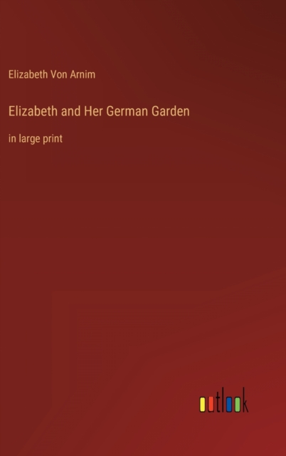 Elizabeth and Her German Garden : in large print, Hardback Book