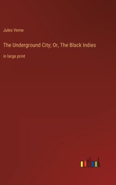 The Underground City; Or, The Black Indies : in large print, Hardback Book