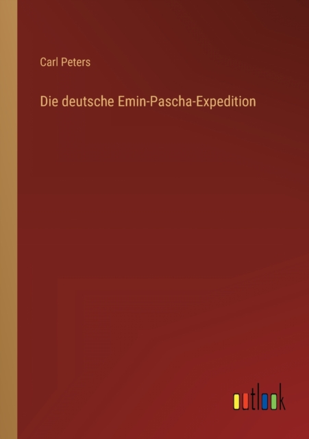 Die deutsche Emin-Pascha-Expedition, Paperback / softback Book