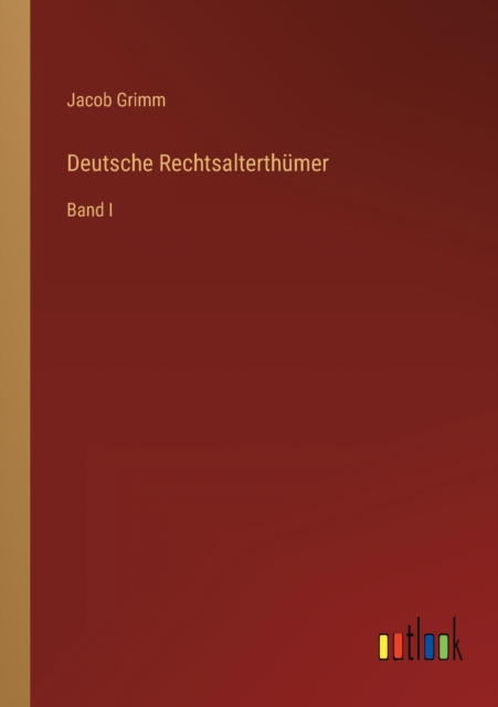 Deutsche Rechtsalterthumer : Band I, Paperback / softback Book