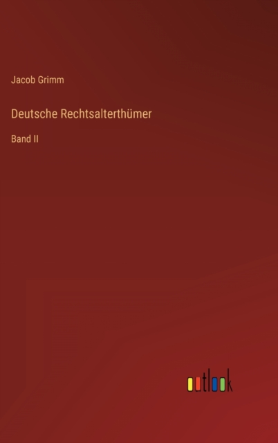 Deutsche Rechtsalterthumer : Band II, Hardback Book