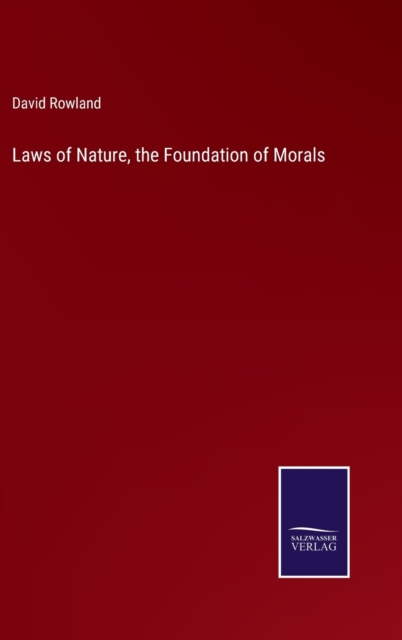 Laws of Nature, the Foundation of Morals, Hardback Book