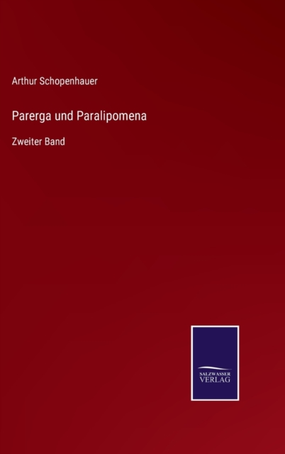 Parerga und Paralipomena : Zweiter Band, Hardback Book
