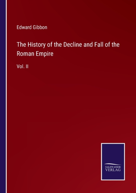 The History of the Decline and Fall of the Roman Empire : Vol. II, Paperback / softback Book