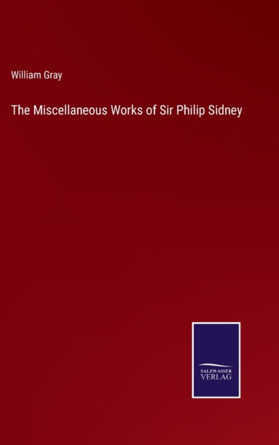 The Miscellaneous Works of Sir Philip Sidney, Hardback Book