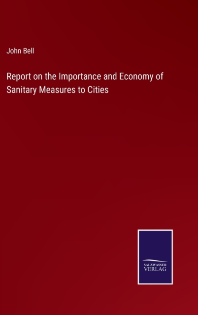 Report on the Importance and Economy of Sanitary Measures to Cities, Hardback Book