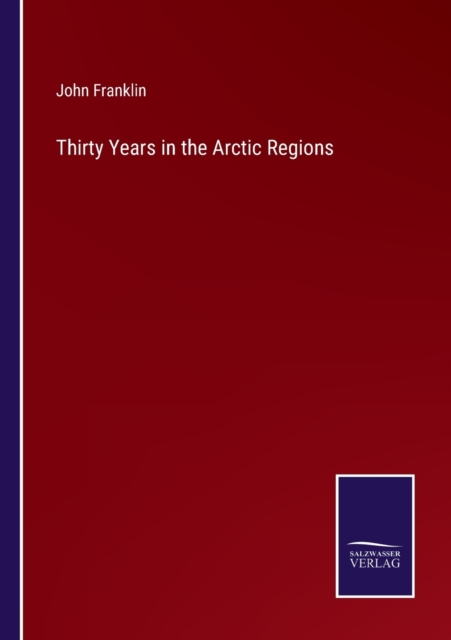 Thirty Years in the Arctic Regions, Paperback / softback Book