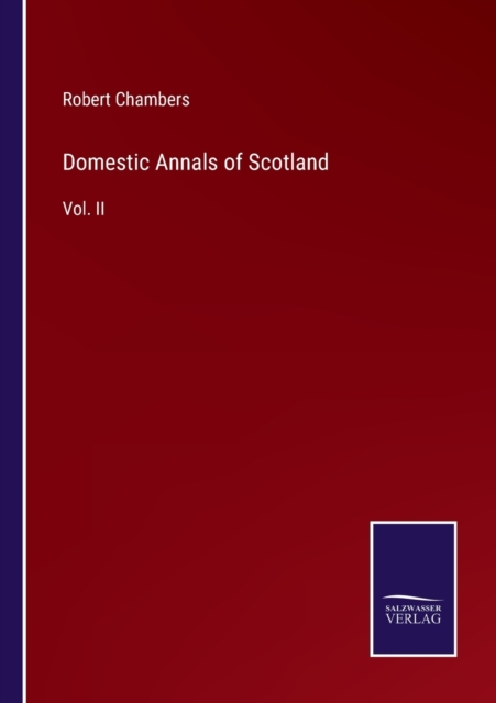 Domestic Annals of Scotland : Vol. II, Paperback / softback Book