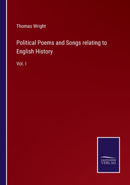 Political Poems and Songs relating to English History : Vol. I, Paperback / softback Book