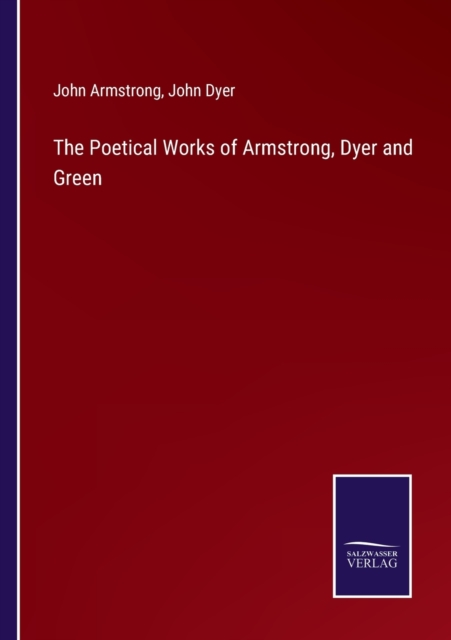 The Poetical Works of Armstrong, Dyer and Green, Paperback / softback Book
