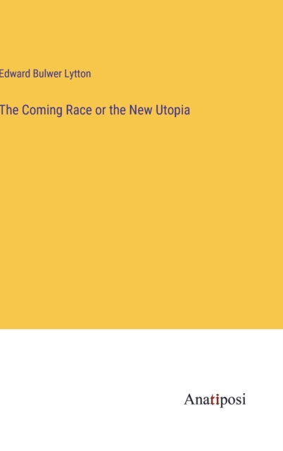 The Coming Race or the New Utopia, Hardback Book