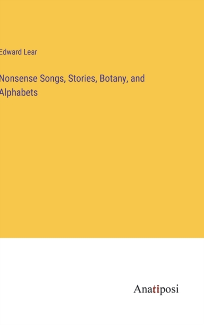 Nonsense Songs, Stories, Botany, and Alphabets, Hardback Book