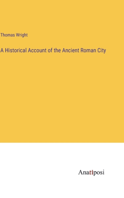 A Historical Account of the Ancient Roman City, Hardback Book