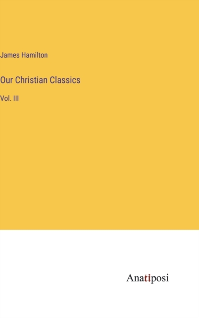 Our Christian Classics : Vol. III, Hardback Book