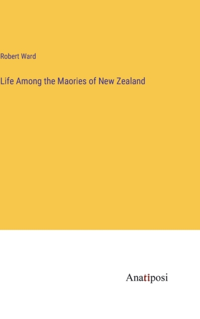 Life Among the Maories of New Zealand, Hardback Book