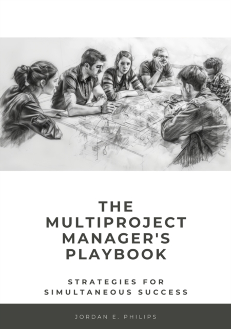 The Multiproject Manager's Playbook : Strategies for Simultaneous Success, EPUB eBook