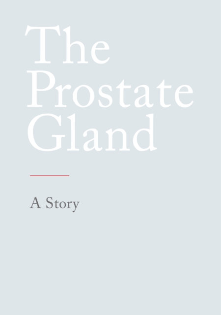 The Prostate Gland : A Story, EPUB eBook