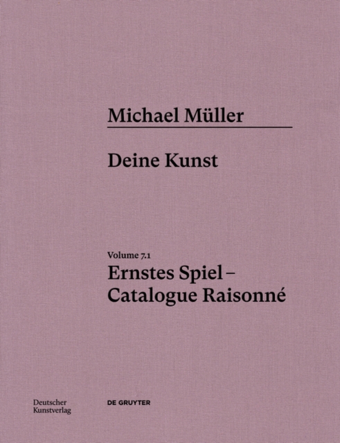 Michael Muller. Ernstes Spiel. Catalogue Raisonne : Vol. 7.1, Deine Kunst, Hardback Book