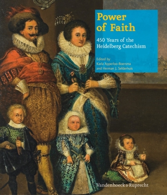 Power of Faith : 450 Years of the Heidelberg Catechism, Hardback Book