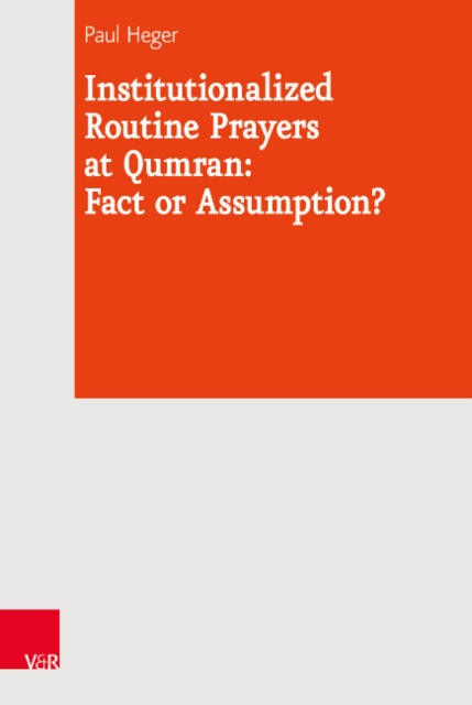 Institutionalized Routine Prayers at Qumran: Fact or Assumption?, Hardback Book