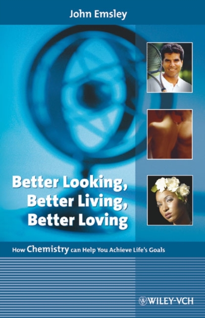 Better Looking, Better Living, Better Loving : How Chemistry Can Help You Achieve Life's Goals, Hardback Book