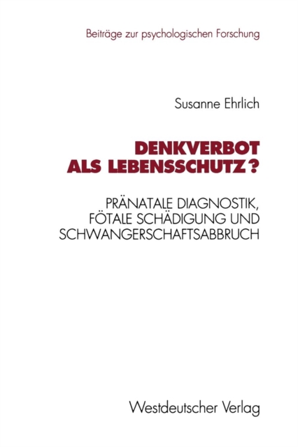 Denkverbot ALS Lebensschutz? : Pranatale Diagnostik, Foetale Schadigung Und Schwangerschaftsabbruch, Paperback / softback Book