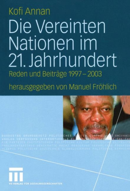 Die Vereinten Nationen im 21. Jahrhundert : Reden und Beitrage 1997 - 2003, Paperback Book