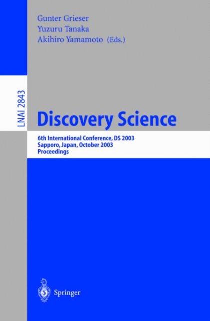 Discovery Science : 6th International Conference, DS 2003, Sapporo, Japan, October 17-19,2003, Proceedings, Paperback / softback Book