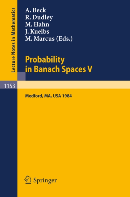 Probability in Banach Spaces V : Proceedings of the International Conference held in Medford, USA, July 16-27, 1984, PDF eBook