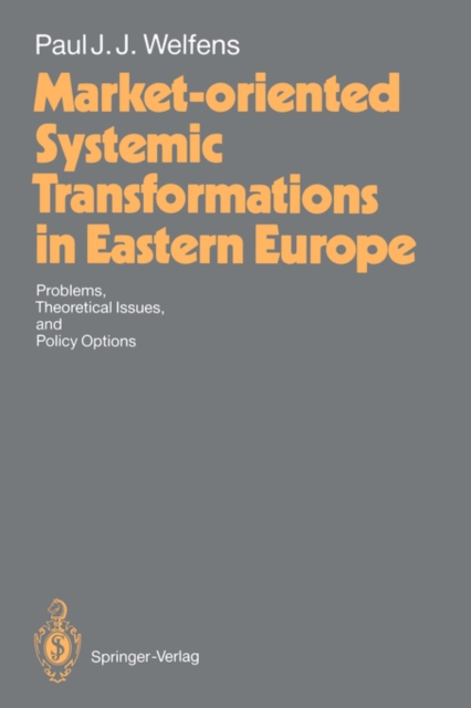 Market-oriented Systemic Transformations in Eastern Europe : Problems, Theoretical Issues, and Policy Options, Hardback Book